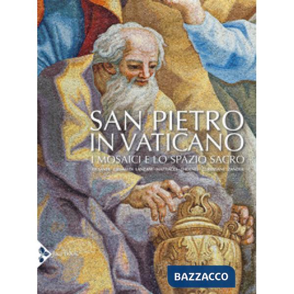 San Pietro in Vaticano. I mosaici e lo spazio sacro. Ediz. a colori
