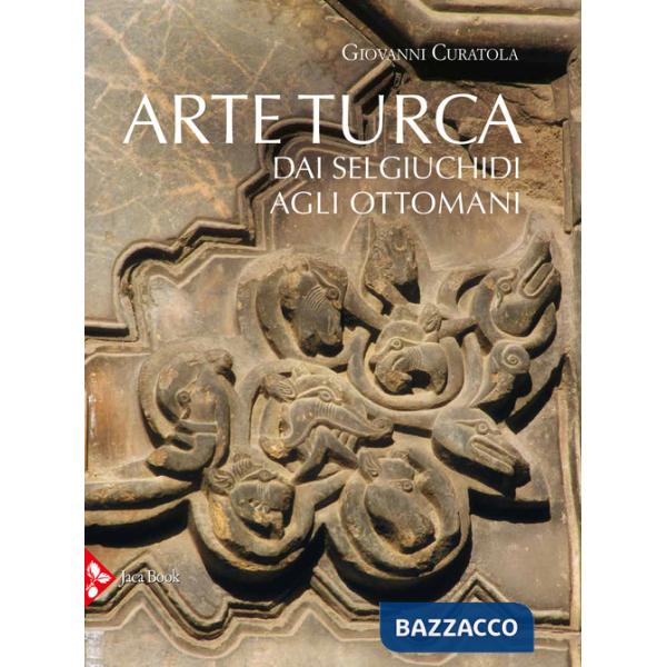 Arte turca. Dai Selgiuchidi agli Ottomani. Ediz. a colori