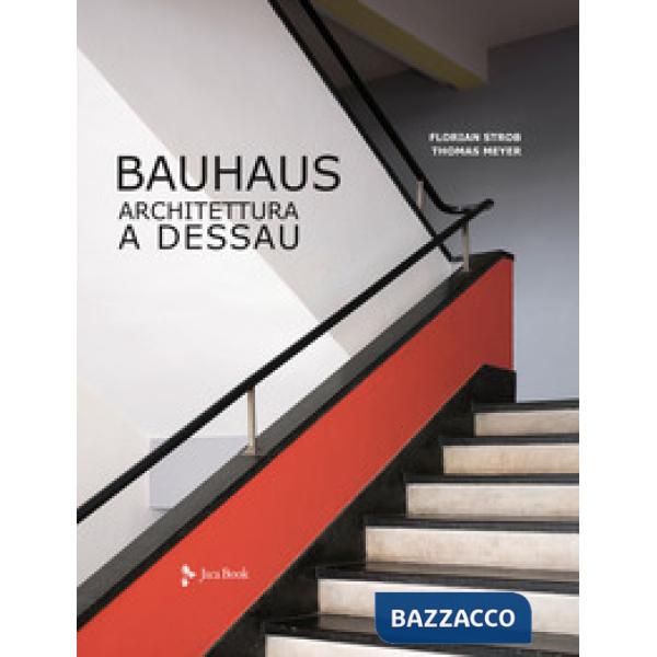 Bauhaus. Architettura a Dessau. Ediz. a colori
