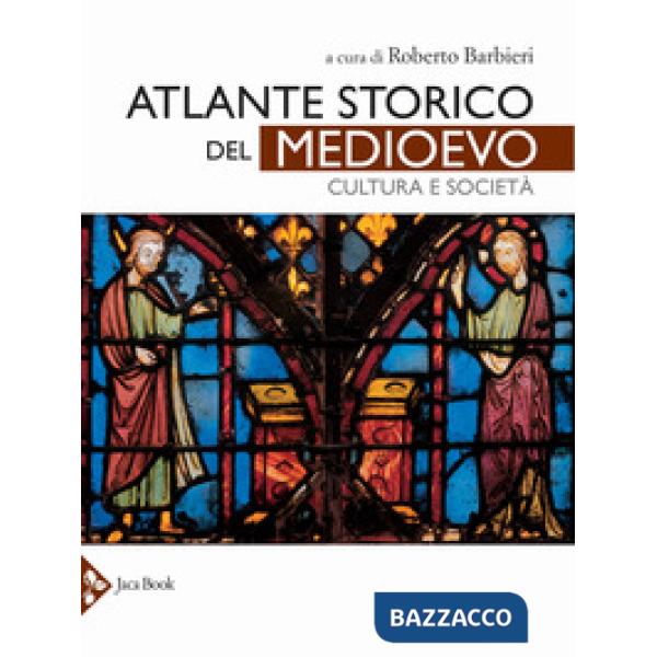 Atlante storico del Medioevo. Cultura e società. Ediz. a colori
