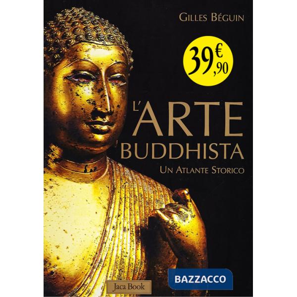 Arte buddhista. Un atlante storico. Ediz. illustrata (L')
