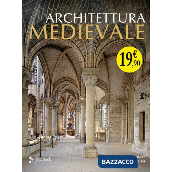 Architettura medievale. La pietra e la figura. Ediz. a colori