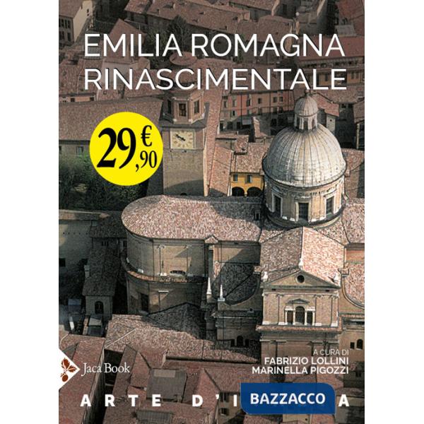 Emilia Romagna rinascimentale. Ediz. illustrata