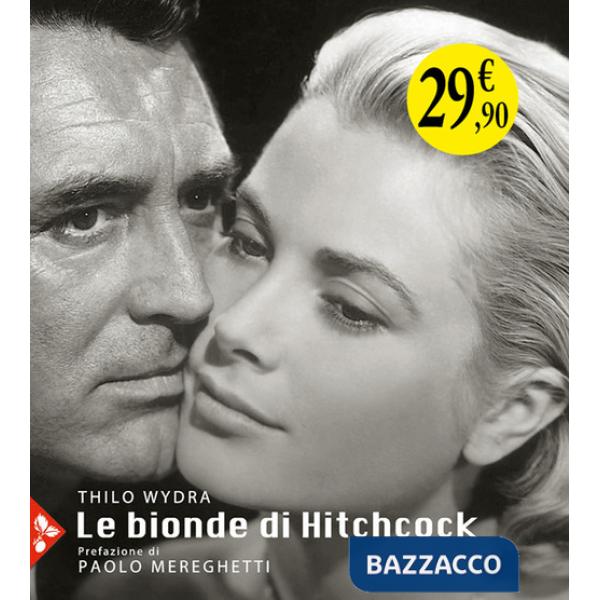 Bionde di Hitchcock. L'invenzione di un'icona. 83 fotografie da 19 film (Le)