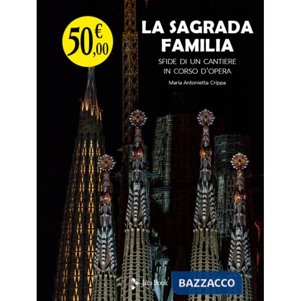 Sagrada Familia. Sfide di un cantiere in corso d'opera (La)