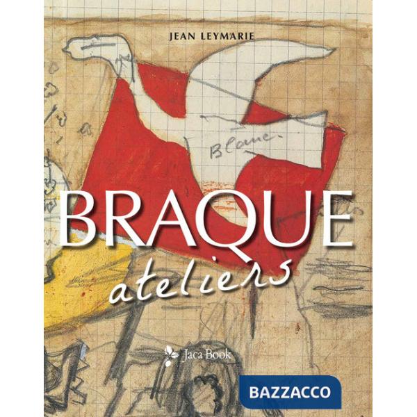 Braque. Ateliers. Ediz. illustrata