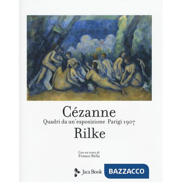 Cezanne Rilke. Quadri da un'esposizione. Parigi 1907