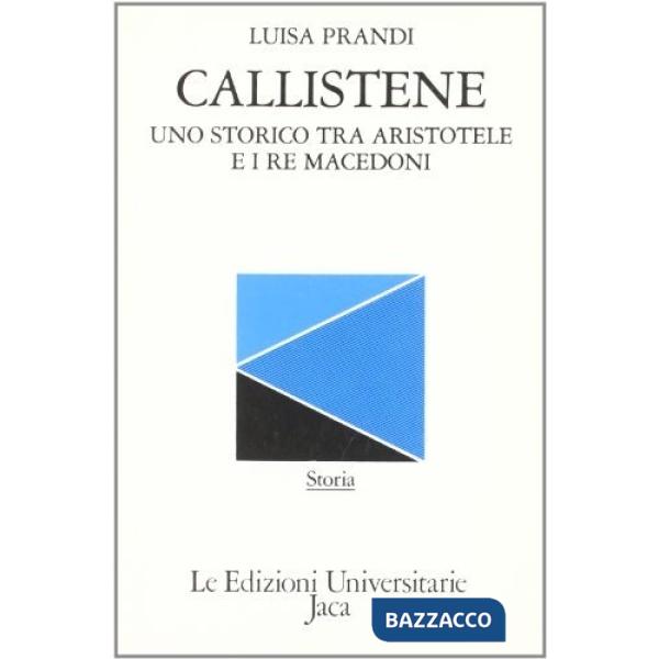Callistene. Uno storico tra Aristotele e i re macedoni