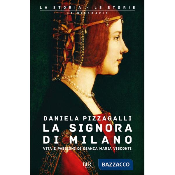 Signora di Milano. Vita e passioni di Bianca Maria Visconti (La)