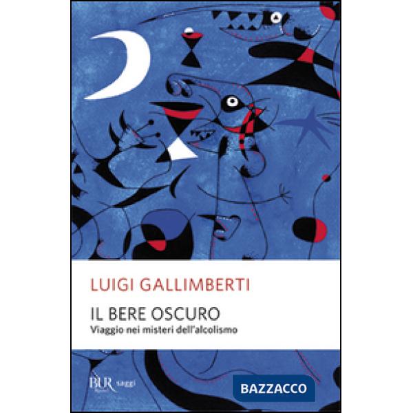 Bere oscuro. Viaggio nei misteri dell'alcolismo (Il)