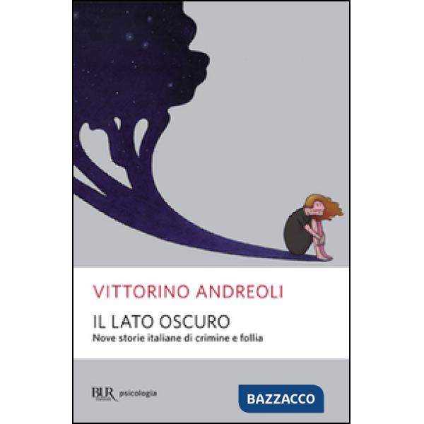 Lato oscuro. Nove storie italiane di crimine e follia (Il)