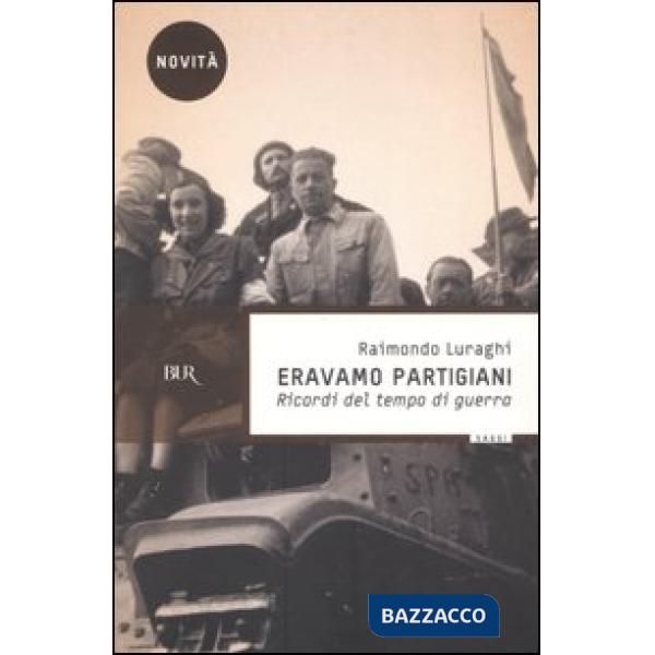 Eravamo partigiani. Ricordi del tempo di guerra