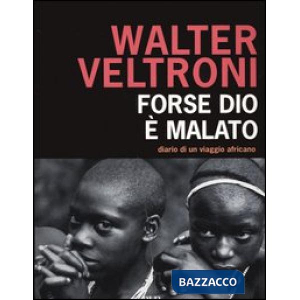 Forse Dio è malato. Diario di un viaggio africano