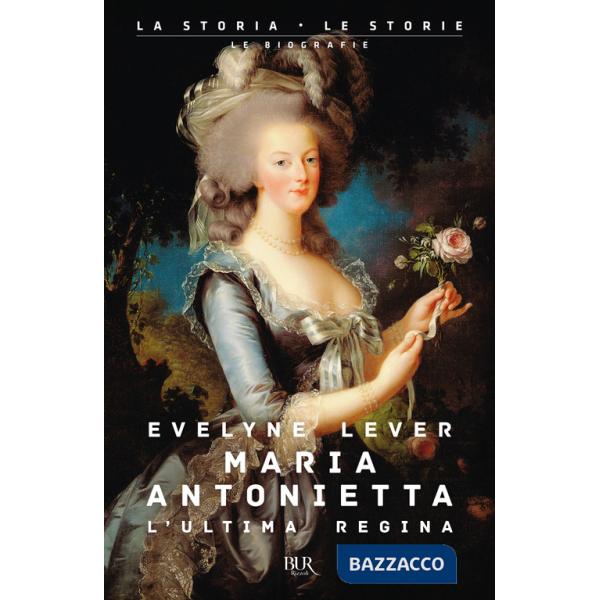 Maria Antonietta. L'ultima regina