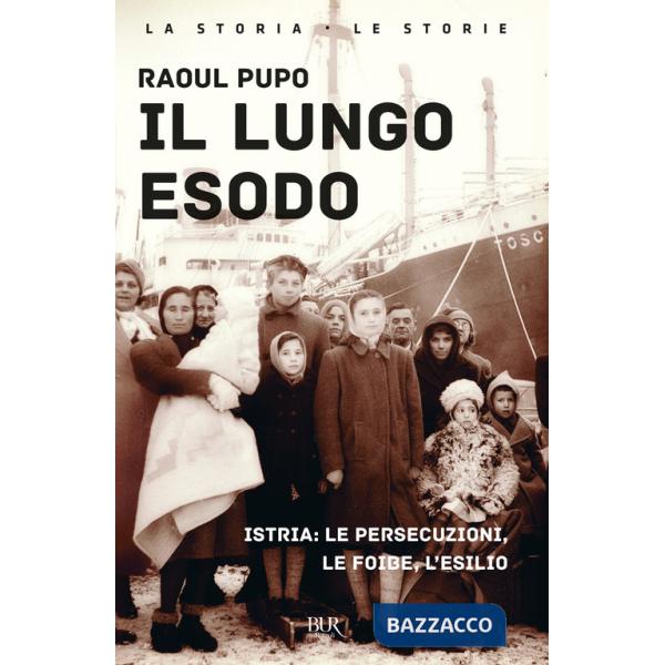 Lungo esodo. Istria: le persecuzioni, le foibe, l'esilio (Il)