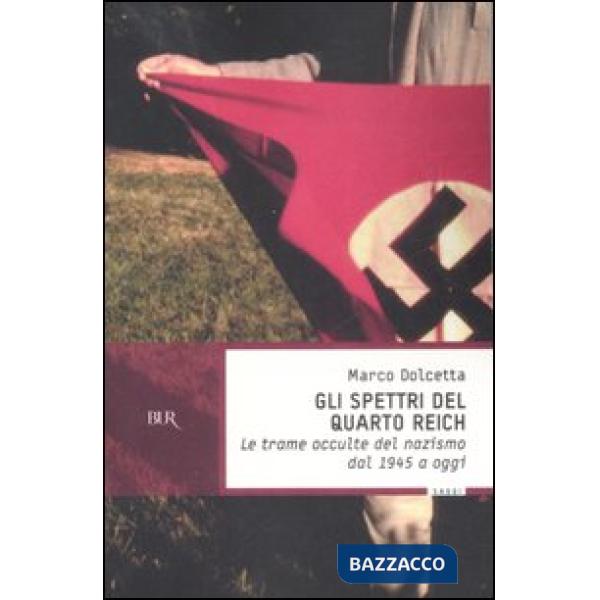 Spettri del Quarto Reich. Le trame occulte del nazismo dal 1945 a oggi (Gli)