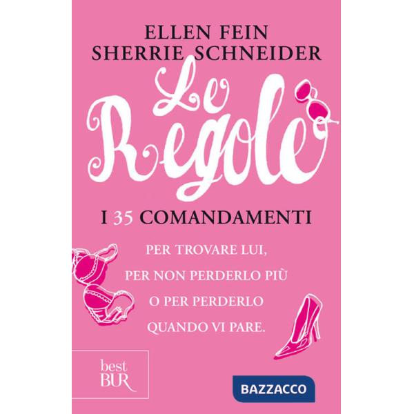 Regole. I 35 comandamenti per trovare lui. Per non perderlo più per perdelo quando vi pare (Le)