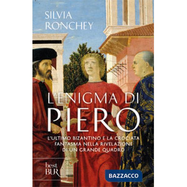 Enigma di Piero. L'ultimo bizantino e la crociata fantasma nella rivelazione di un grande quadro (L')