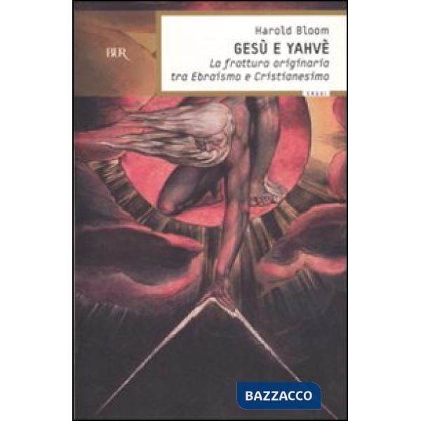 Gesù e Yahvè. La frattura originaria tra Ebraismo e Cristianesimo