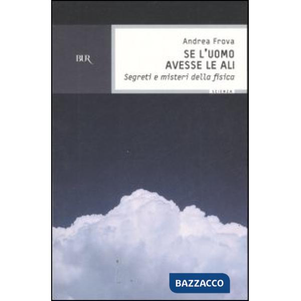 Se l'uomo avesse le ali. Segreti e misteri della fisica