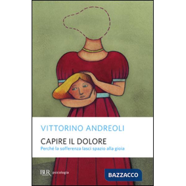 Capire il dolore. Perché la sofferenza lasci spazio alla gioia