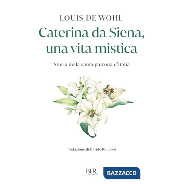 Caterina da Siena, una vita mistica. Storia della santa patrona d'Italia