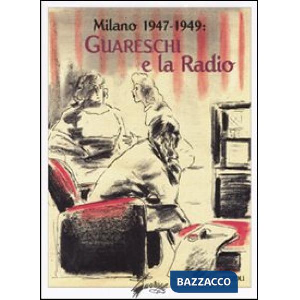 Milano 1947-1949: Guareschi e la radio. Ediz. illustrata