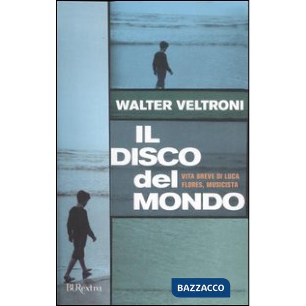 Disco del mondo. Vita breve di Luca Flores, musicista (Il)