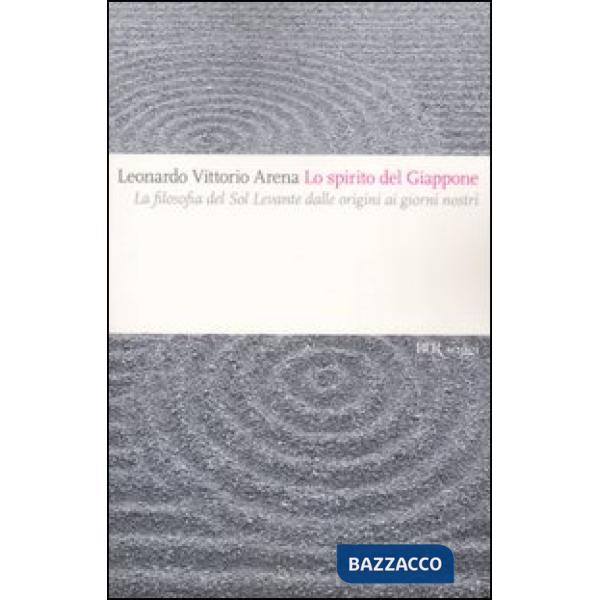 Spirito del Giappone. La filosofia del Sol Levante dalle origini ai giorni nostri (Lo)