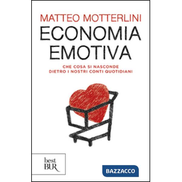 Economia emotiva. Che cosa si nasconde dietro i nostri conti quotidiani