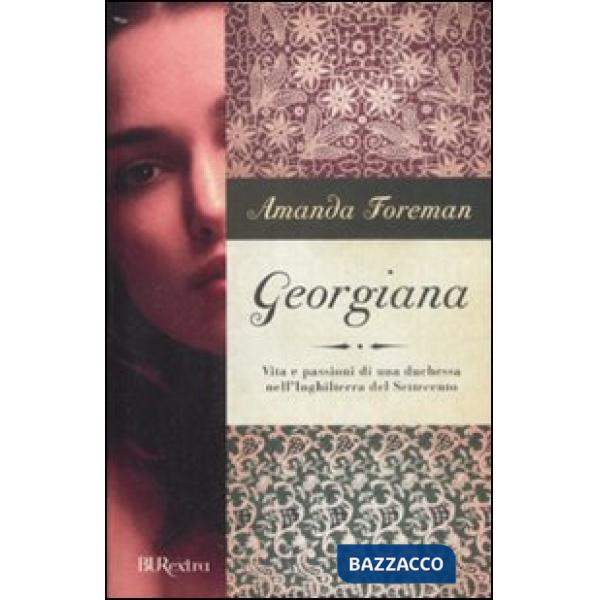 Georgiana. Vita e passioni di una duchessa nell'Inghilterra del Settecento