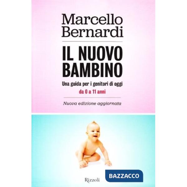 Nuovo bambino. Una guida per i genitori di oggi. Da 0 a 11 anni (Il)