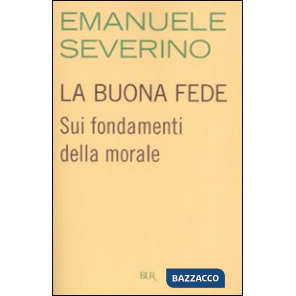 Buona fede. Sui fondamenti della morale (La)