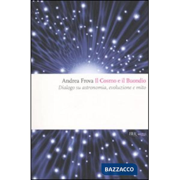Cosmo e il Buondio. Dialogo su astronomia, evoluzione e mito (Il)