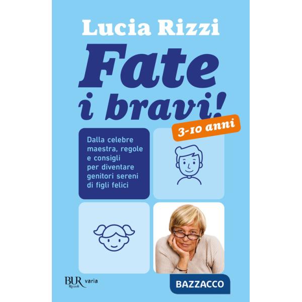 Fate i bravi! Dalla celebre maestra, regole e consigli per diventare genitori sereni di figli felici. 3-10 anni