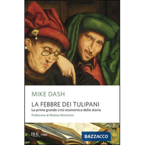 Febbre dei tulipani. La prima grande crisi economica della storia (La)