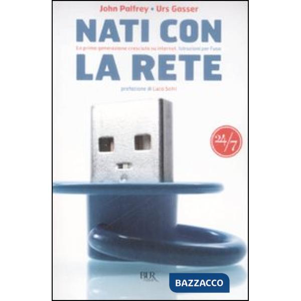 Nati con la rete. La prima generazione cresciuta su Internet. Istruzioni per l'uso