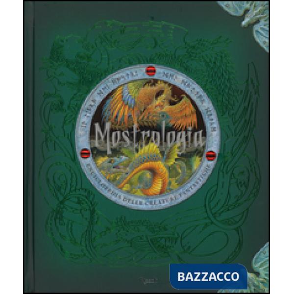 Mostrologia. Enciclopedia delle creature fantastiche. Ediz. illustrata