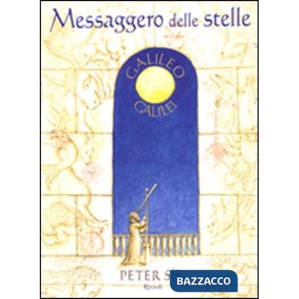 Messaggero delle stelle. Galileo Galilei. Ediz. illustrata