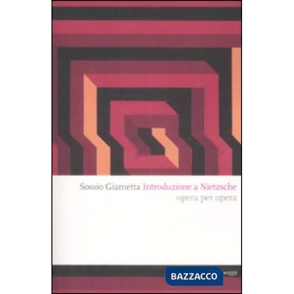 Introduzione a Nietzsche. Opera per opera