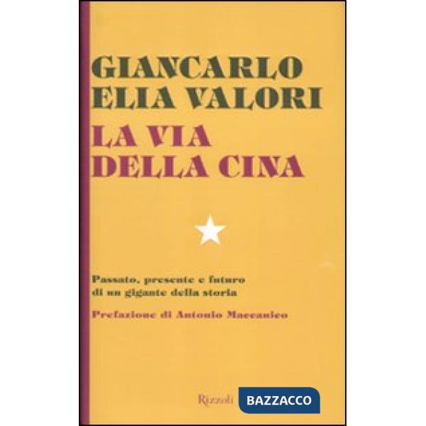 Via della Cina. Passato, presente e futuro di un gigante della storia (La)