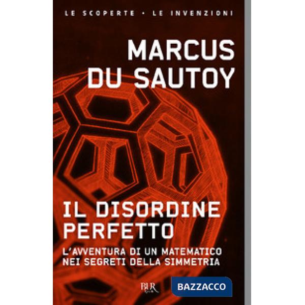 Disordine perfetto. L'avventura di un matematico nei segreti della simmetria (Il)