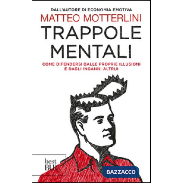Trappole mentali. Come difendersi dalle proprie illusioni e dagli inganni altrui