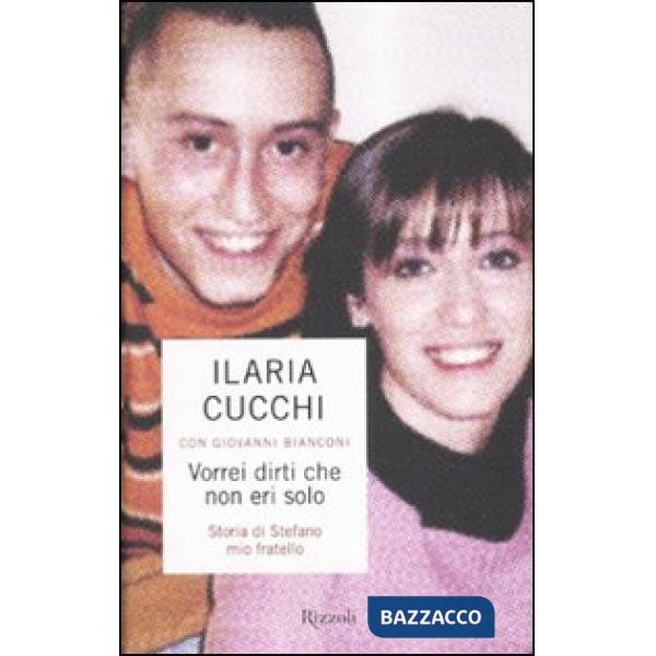 Vorrei dirti che non eri solo. Storia di Stefano mio fratello