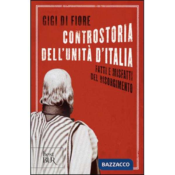 Controstoria dell'Unità d'Italia. Fatti e misfatti del Risorgimento