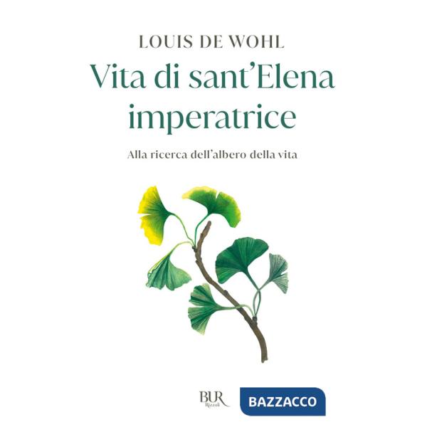 Vita di sant'Elena imperatrice. Alla ricerca dell'albero della vita