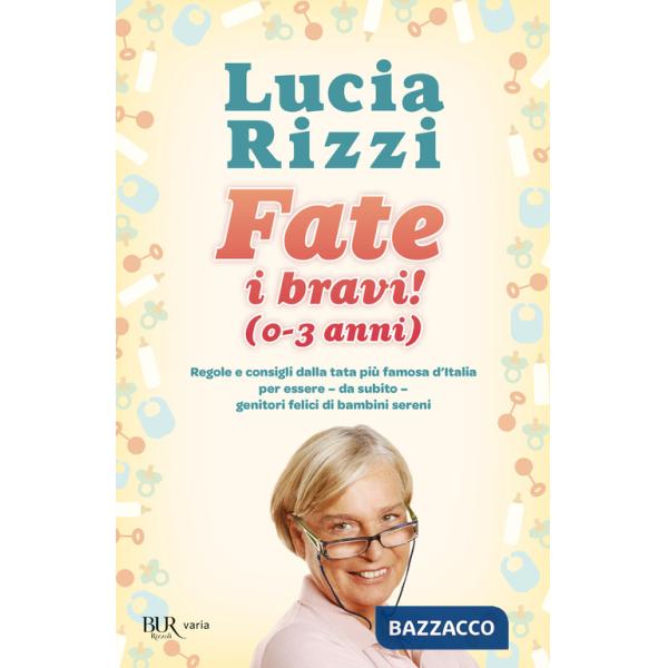 Fate i bravi! (0-3 anni). Regole e consigli dalla tata più famosa d'Italia per essere, da subito, genitori felici di bambini ser