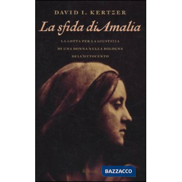 Sfida di Amalia. La lotta per la giustizia di una donna nella Bologna dell'Ottocento (La)