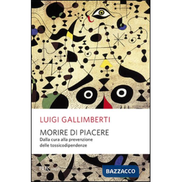 Morire di piacere. Dalla cura alla prevenzione delle tossicodipendenze
