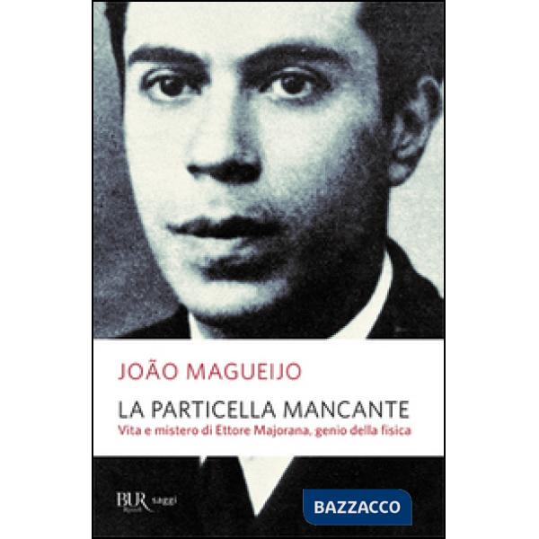 Particella mancante. Vita e mistero di Ettore Majorana, genio della fisica (La)